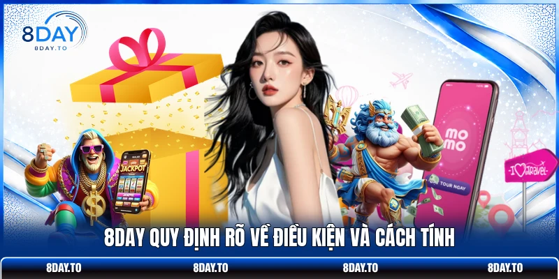 8DAY quy định rõ về điều kiện và cách tính