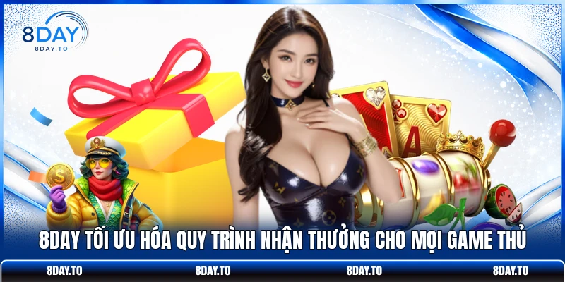 8DAY tối ưu hóa quy trình nhận thưởng cho mọi game thủ 
