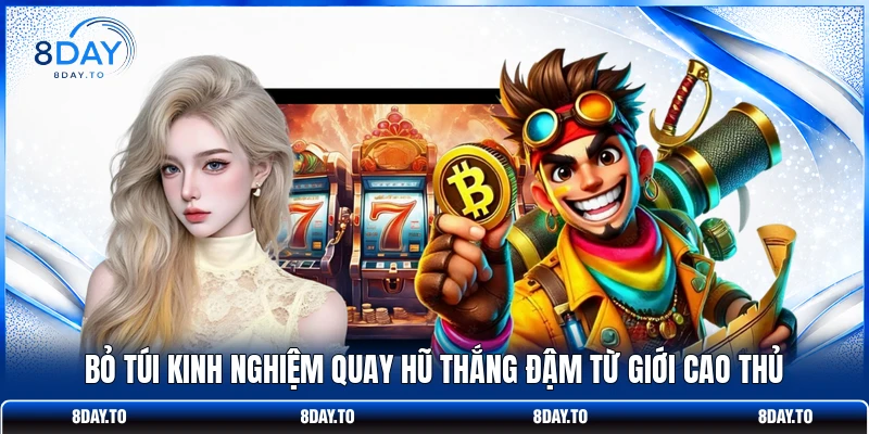 Bỏ túi kinh nghiệm quay hũ thắng đậm từ giới cao thủ