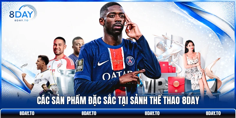 Các sản phẩm đặc sắc tại sảnh thể thao 8DAY