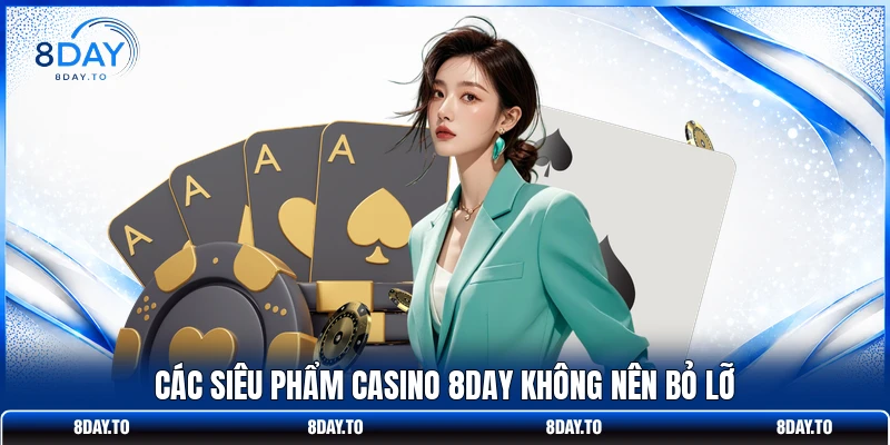Các siêu phẩm casino 8DAY không nên bỏ lỡ