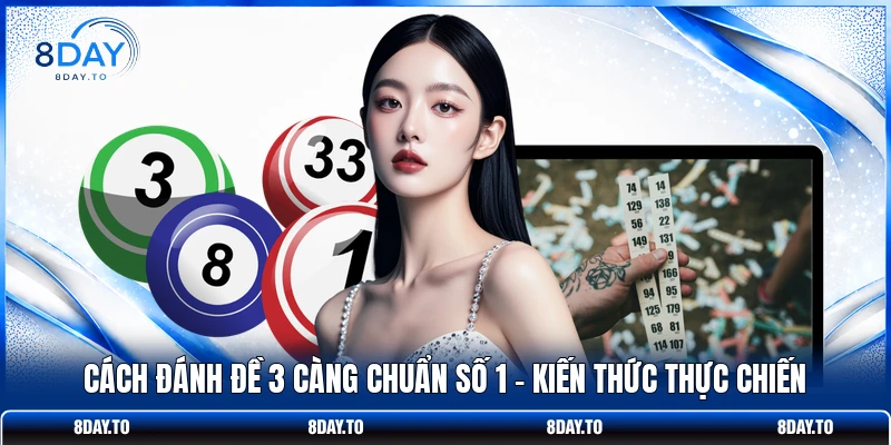 Cách Đánh Đề 3 Càng Chuẩn Số 1 - Kiến Thức Thực Chiến