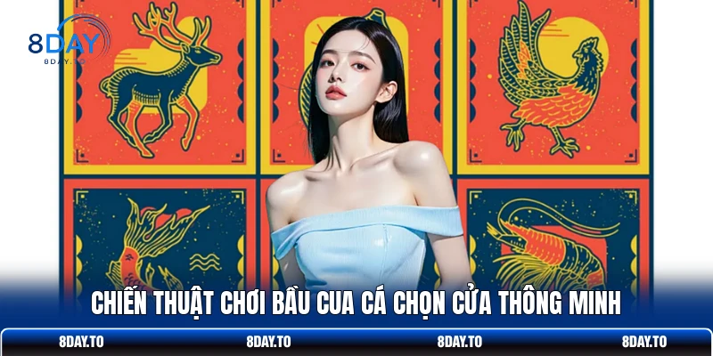 Chiến Thuật Chơi Bầu Cua Cá 8DAY Khiến Nhà Cái Phải E Dè 2 Chiến thuật chơi Bầu Cua Cá chọn cửa thông minh