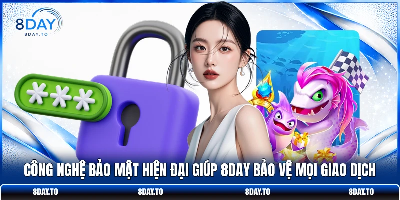 Home 19 Công nghệ bảo mật hiện đại giúp 8DAY bảo vệ mọi giao dịch