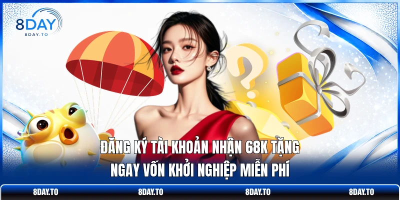 Đăng ký tài khoản nhận 68K tặng ngay vốn khởi nghiệp miễn phí