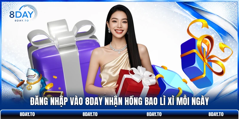 8DAY Tặng Hồng Bao Lì Xì Mỗi Ngày - Săn Quà Về Tay Cực Dễ 2 Đăng nhập vào 8DAY nhận hồng bao lì xì mỗi ngày