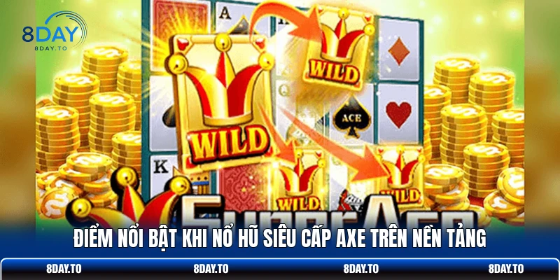 Điểm nổi bật khi nổ hũ Siêu Cấp Axe trên nền tảng