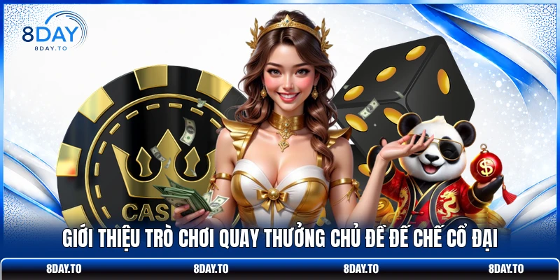 Giới thiệu trò chơi quay thưởng chủ đề đế chế cổ đại
