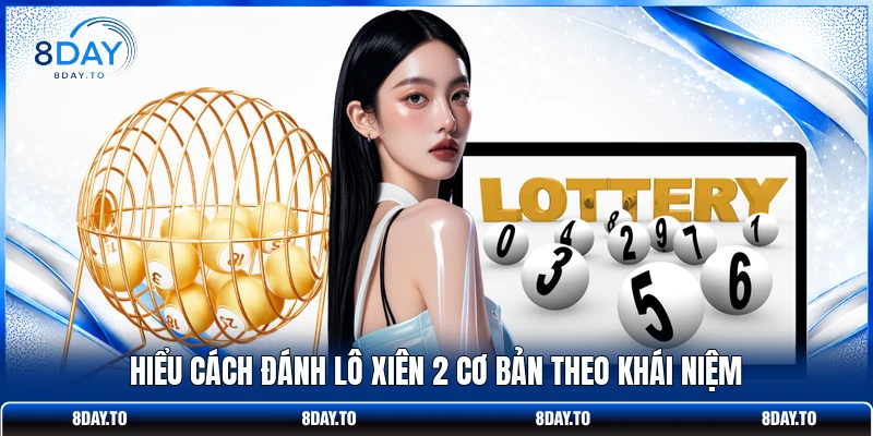 Cách Đánh Lô Xiên 2 Tăng 70% Cơ Hội Trúng Tại Nhà Cái 8DAY 2 Hiểu cách đánh lô xiên 2 cơ bản theo khái niệmHiểu cách đánh lô xiên 2 cơ bản theo khái niệm