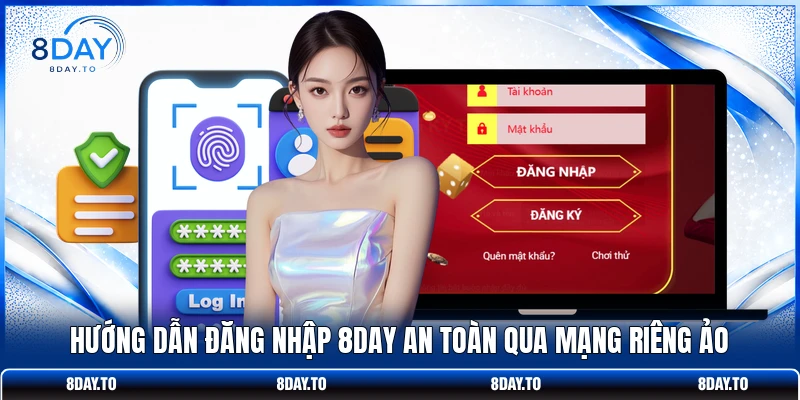 Hướng dẫn đăng nhập 8DAY an toàn qua mạng riêng ảo