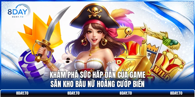 Khám phá sức hấp dẫn của game săn kho báu nữ hoàng cướp biển