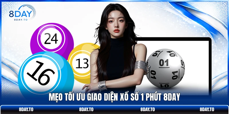 Mẹo tối ưu giao diện xổ số 1 phút 8DAY