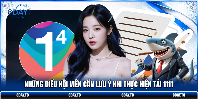 Những điều hội viên cần lưu ý khi thực hiện tải 1111 