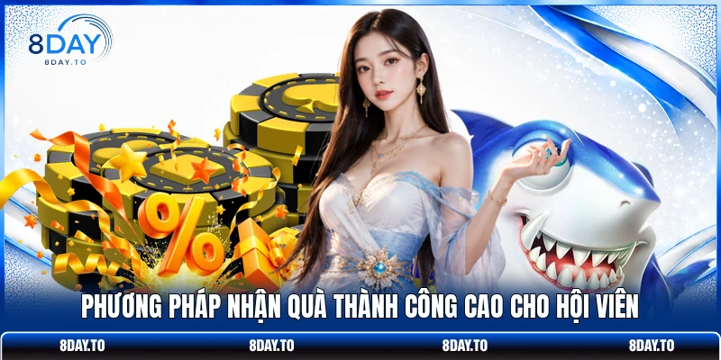 Phương pháp nhận quà thành công cao cho hội viên