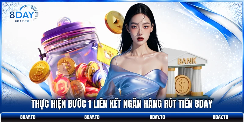Thực hiện bước 1 liên kết ngân hàng rút tiền 8DAY 