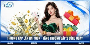 Thưởng Nạp Lần Hai 188K - Tăng Thưởng Gấp 2 Cùng 8DAY