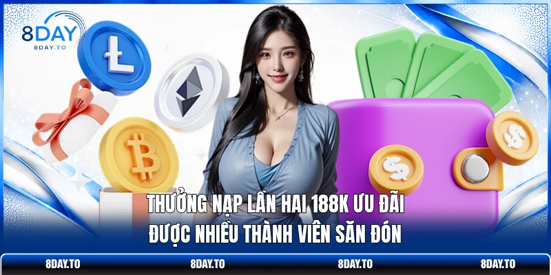 Thưởng nạp lần hai 188K ưu đãi được nhiều thành viên săn đón
