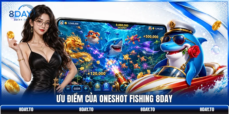 Ưu điểm của Oneshot Fishing 8DAY