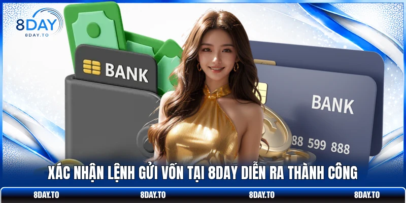 Xác nhận lệnh gửi vốn tại 8DAY diễn ra thành công